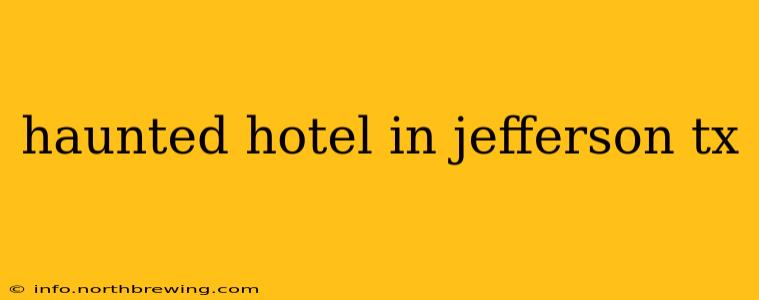haunted hotel in jefferson tx