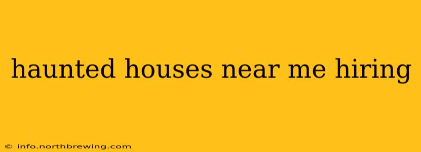 haunted houses near me hiring