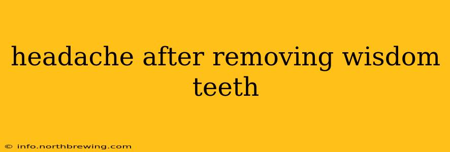 headache after removing wisdom teeth