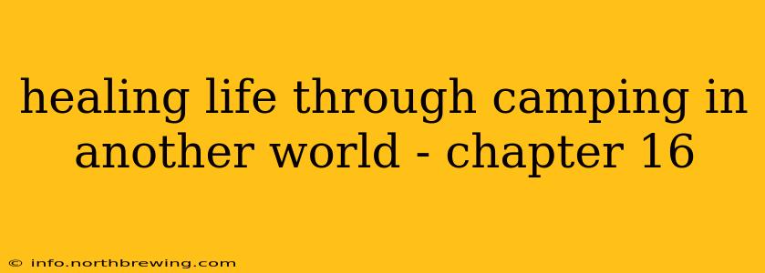 healing life through camping in another world - chapter 16