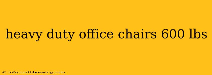 heavy duty office chairs 600 lbs