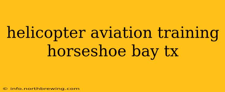 helicopter aviation training horseshoe bay tx