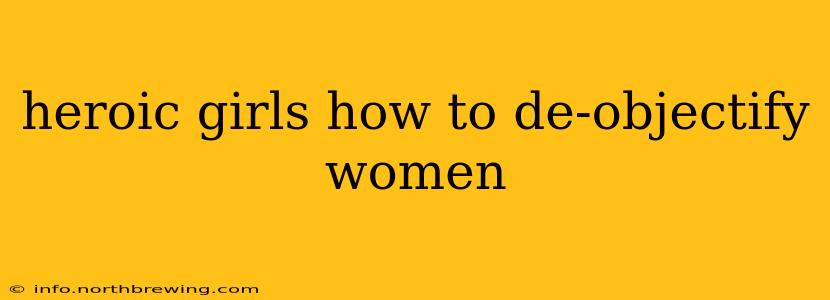 heroic girls how to de-objectify women