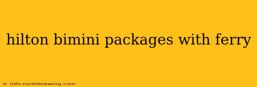 hilton bimini packages with ferry