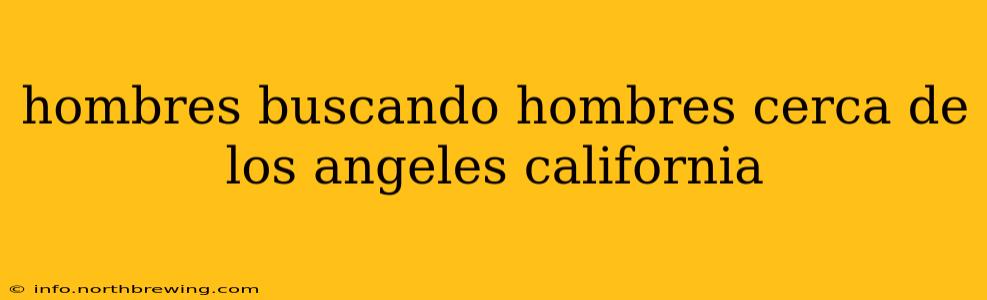 hombres buscando hombres cerca de los angeles california