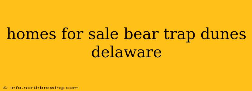 homes for sale bear trap dunes delaware