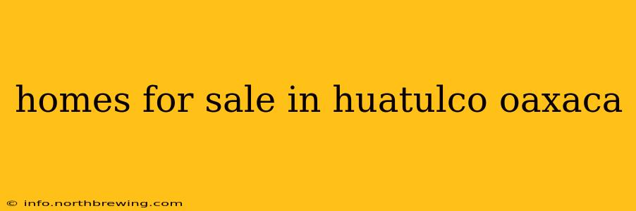 homes for sale in huatulco oaxaca