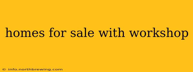 homes for sale with workshop