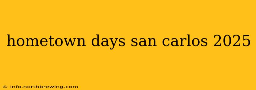 hometown days san carlos 2025