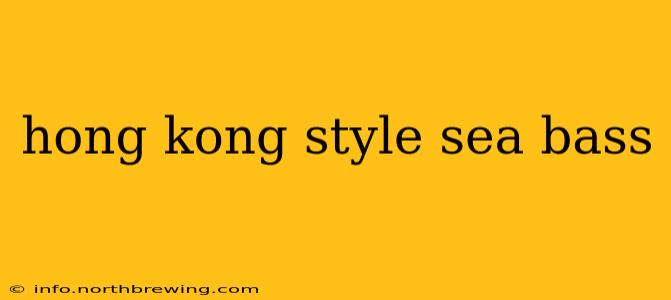 hong kong style sea bass