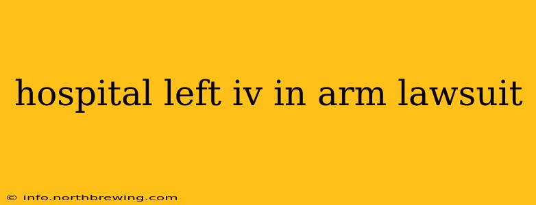 hospital left iv in arm lawsuit