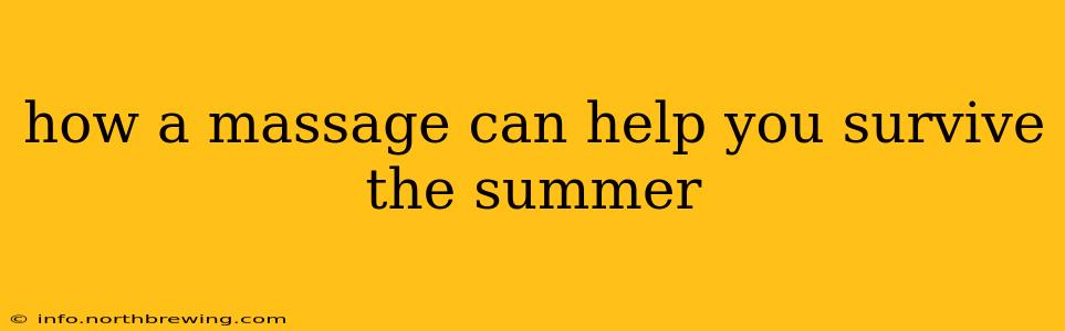 how a massage can help you survive the summer