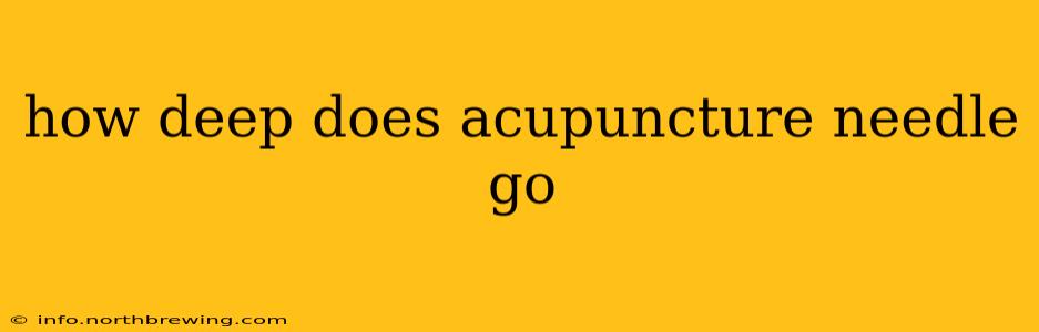 how deep does acupuncture needle go
