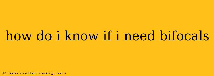 how do i know if i need bifocals