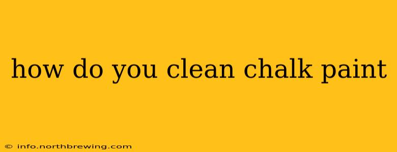 how do you clean chalk paint