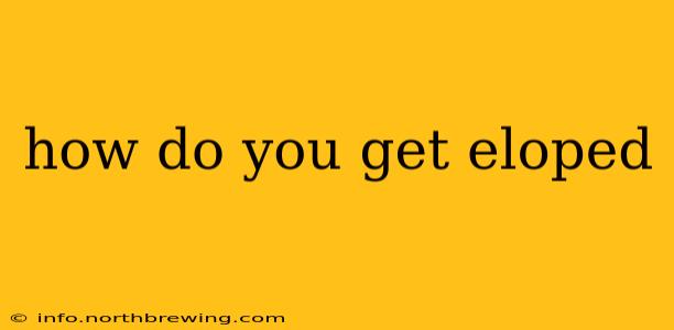 how do you get eloped