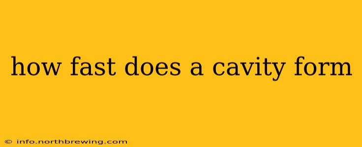how fast does a cavity form