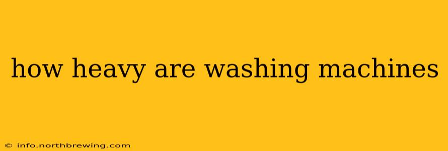 how heavy are washing machines