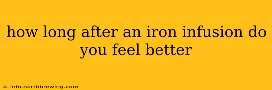 how long after an iron infusion do you feel better