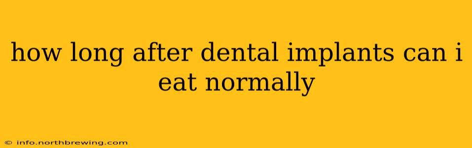 how long after dental implants can i eat normally