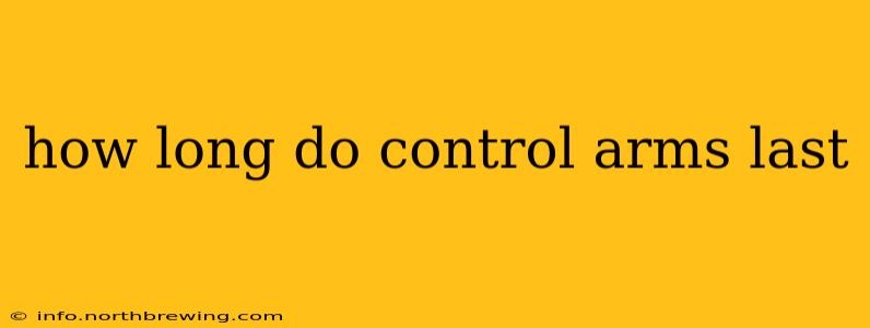 how long do control arms last