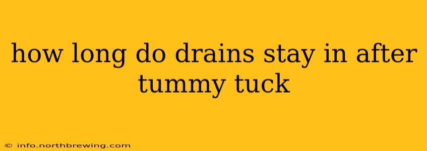how long do drains stay in after tummy tuck