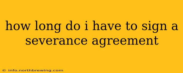 how long do i have to sign a severance agreement