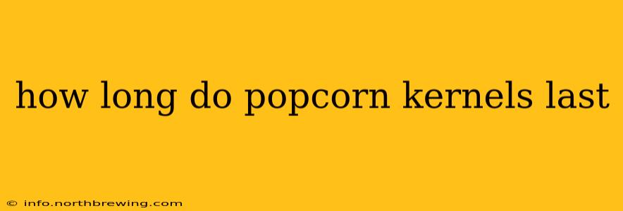 how long do popcorn kernels last