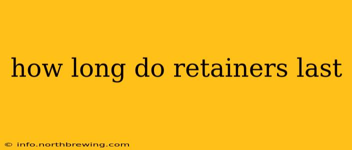 how long do retainers last