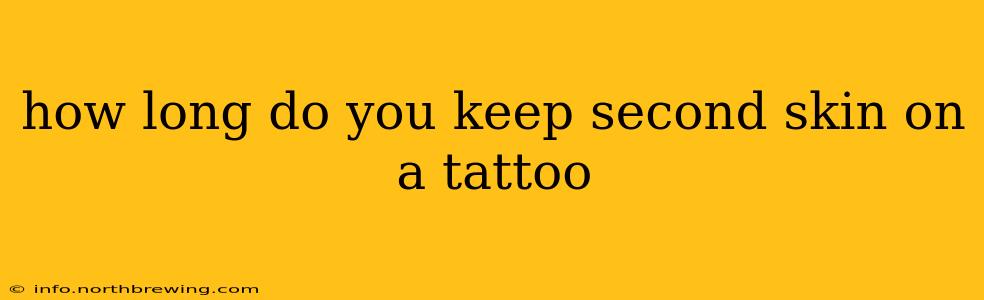 how long do you keep second skin on a tattoo