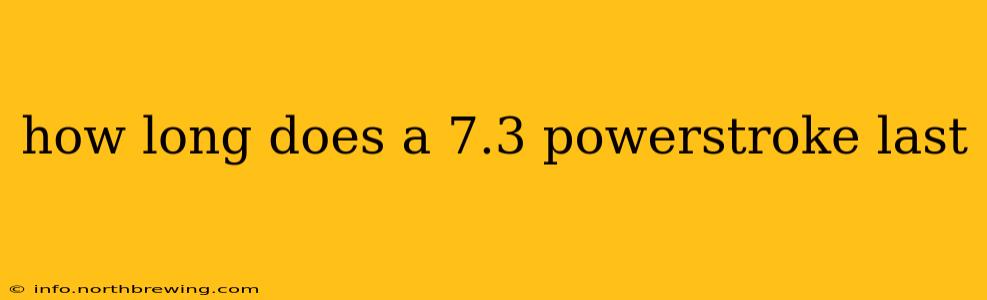 how long does a 7.3 powerstroke last