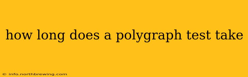 how long does a polygraph test take
