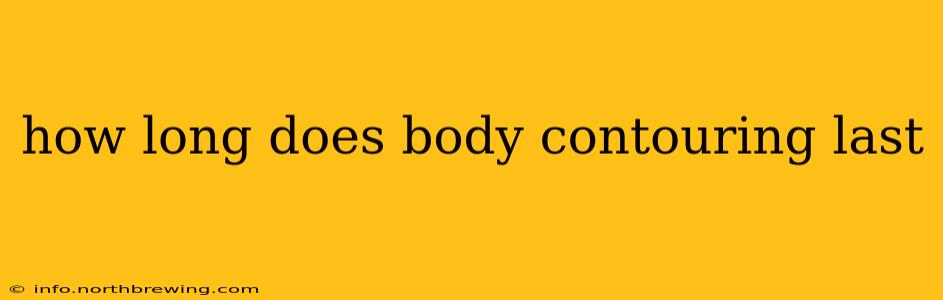 how long does body contouring last