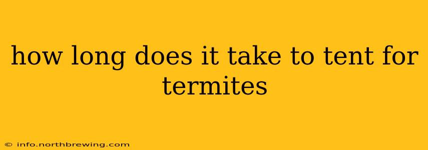 how long does it take to tent for termites