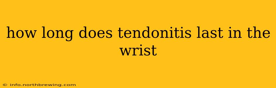 how long does tendonitis last in the wrist