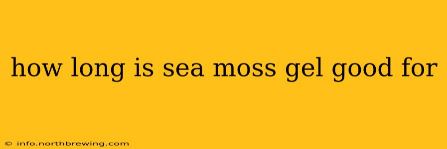 how long is sea moss gel good for