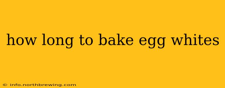 how long to bake egg whites