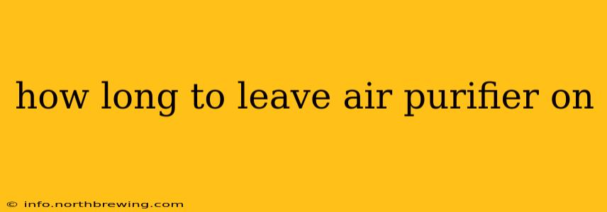 how long to leave air purifier on