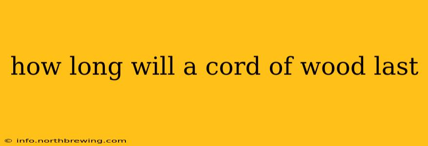 how long will a cord of wood last