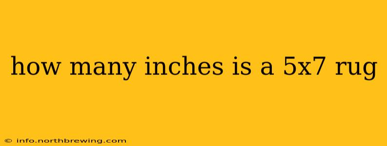 how many inches is a 5x7 rug