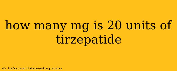 how many mg is 20 units of tirzepatide