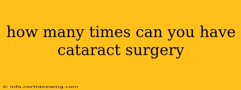 how many times can you have cataract surgery