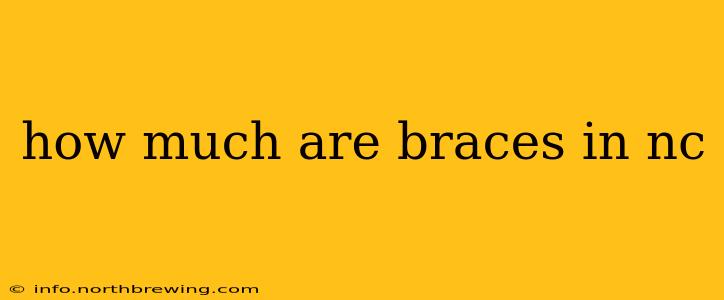 how much are braces in nc