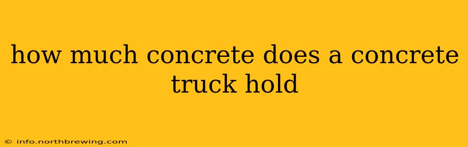 how much concrete does a concrete truck hold