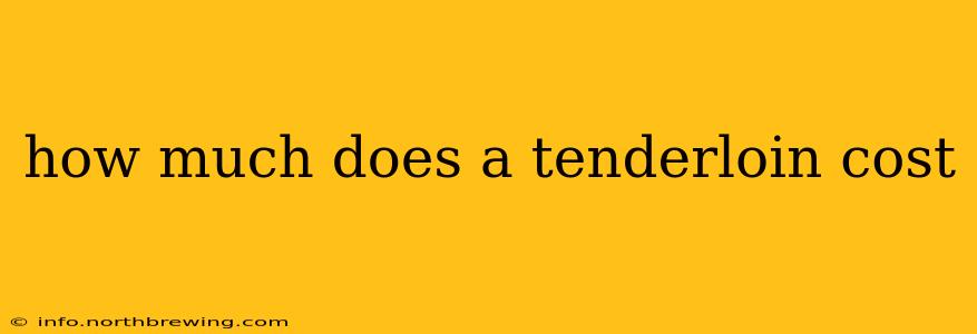 how much does a tenderloin cost