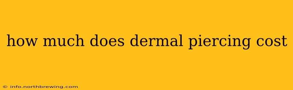 how much does dermal piercing cost