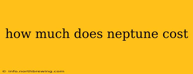 how much does neptune cost