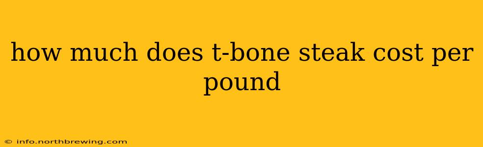 how much does t-bone steak cost per pound