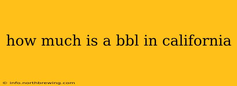 how much is a bbl in california