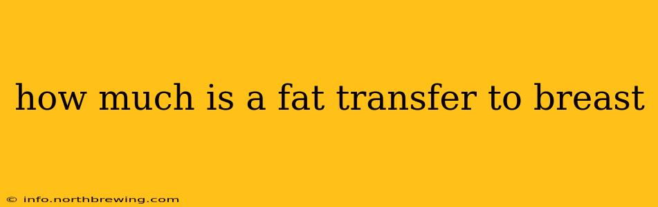 how much is a fat transfer to breast